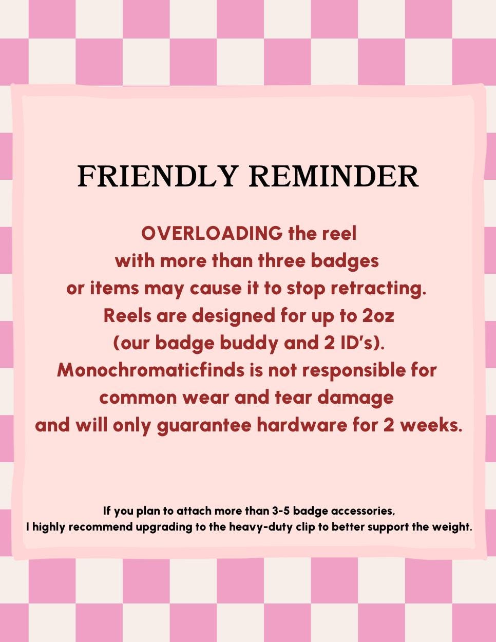 A pink and white checkered background with a light pink rectangle containing text. The text reads "FRIENDLY REMINDER" and provides information about badge reel usage, including weight limits and warra